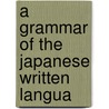 A Grammar Of The Japanese Written Langua by William George Aston