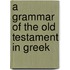 A Grammar Of The Old Testament In Greek