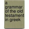 A Grammar Of The Old Testament In Greek by Thackeray