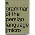 A Grammar Of The Persian Language [Micro