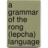 A Grammar Of The Rong (Lepcha) Language by George Byres Mainwaring