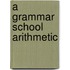 A Grammar School Arithmetic