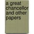 A Great Chancellor And Other Papers