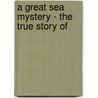 A Great Sea Mystery - The True Story Of door John Gibson Lockhart