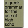 A Greek Grammar For The Use Of High Scho door Buttmann