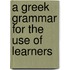 A Greek Grammar For The Use Of Learners