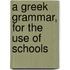 A Greek Grammar, For The Use Of Schools