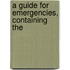 A Guide For Emergencies, Containing The
