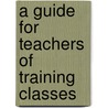 A Guide For Teachers Of Training Classes door Margaret Slattery