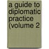 A Guide To Diplomatic Practice (Volume 2