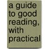 A Guide To Good Reading, With Practical