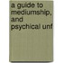 A Guide To Mediumship, And Psychical Unf