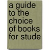 A Guide To The Choice Of Books For Stude door Acland