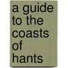 A Guide To The Coasts Of Hants by Mackenzie Edward Walcott