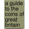 A Guide To The Coins Of Great Britain by Thorburn