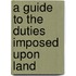 A Guide To The Duties Imposed Upon Land