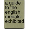 A Guide To The English Medals Exhibited door British Museum. Dept. Of Coins Medals