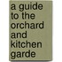 A Guide To The Orchard And Kitchen Garde