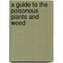 A Guide To The Poisonous Plants And Weed