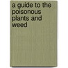 A Guide To The Poisonous Plants And Weed by Pat Thomson