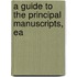 A Guide To The Principal Manuscripts, Ea