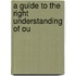 A Guide To The Right Understanding Of Ou