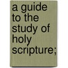 A Guide To The Study Of Holy Scripture; door Edward Arthur Litton