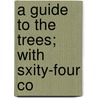 A Guide To The Trees; With Sxity-Four Co door Alice Lounsberry