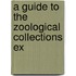 A Guide To The Zoological Collections Ex