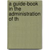 A Guide-Book In The Administration Of Th door Osmon Cleander Baker