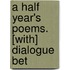 A Half Year's Poems. [With] Dialogue Bet