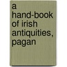 A Hand-Book Of Irish Antiquities, Pagan door George Wakeman