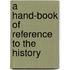 A Hand-Book Of Reference To The History