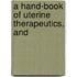 A Hand-Book Of Uterine Therapeutics, And