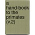 A Hand-Book To The Primates (V.2)