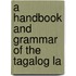 A Handbook And Grammar Of The Tagalog La