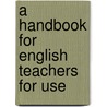 A Handbook For English Teachers For Use door Sardis Roy. Hadsell