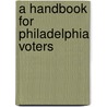 A Handbook For Philadelphia Voters door Charles Augustus Brinley