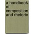 A Handbook Of Composition And Rhetoric