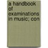 A Handbook Of Examinations In Music; Con