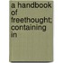 A Handbook Of Freethought; Containing In