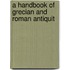 A Handbook Of Grecian And Roman Antiquit