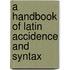 A Handbook Of Latin Accidence And Syntax