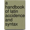 A Handbook Of Latin Accidence And Syntax door John Fletcher