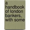 A Handbook Of London Bankers, With Some by Rath Price