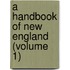 A Handbook Of New England (Volume 1)