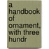 A Handbook Of Ornament, With Three Hundr
