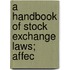 A Handbook Of Stock Exchange Laws; Affec