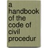 A Handbook Of The Code Of Civil Procedur