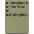 A Handbook Of The Flora Of Extratropical